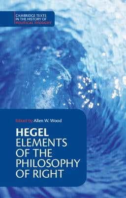 Hegel: Elements of the Philosophy of Right by Hegel, Georg Wilhelm Fredrich