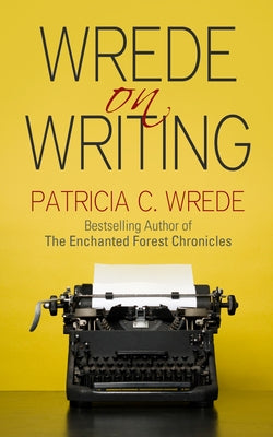 Wrede on Writing: Tips, Hints, and Opinions on Writing by Wrede, Patricia