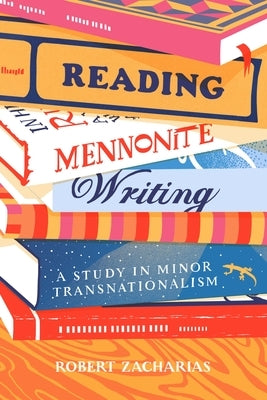 Reading Mennonite Writing: A Study in Minor Transnationalism by Zacharias, Robert