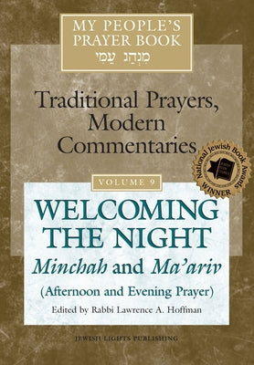 My People's Prayer Book Vol 9: Welcoming the Night--Minchah and Ma'ariv (Afternoon and Evening Prayer) by Brettler, Marc Zvi