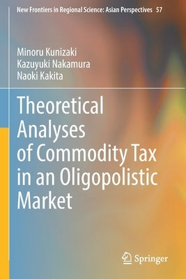 Theoretical Analyses of Commodity Tax in an Oligopolistic Market by Kunizaki, Minoru