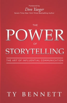 The Power of Storytelling: The Art of Influential Communication by Bennett, Ty