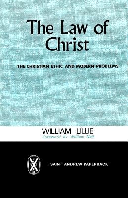 The Law of Christ: The Christian Ethic and Modern Problems by Lillie, William