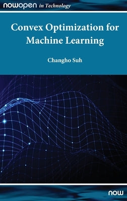 Convex Optimization for Machine Learning by Suh, Changho