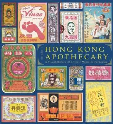 Hong Kong Apothecary: A Visual History of Chinese Medicine Packaging by Go, Simon