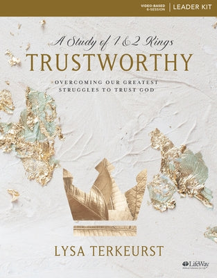 Trustworthy - Leader Kit: Overcoming Our Greatest Struggles to Trust God by TerKeurst, Lysa
