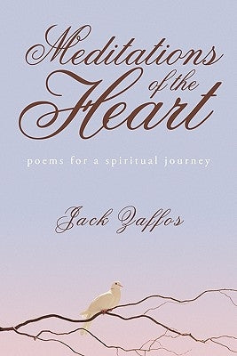 Meditations of the Heart: Poems For A Spirtual Journey by Zaffos, Jack