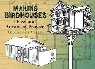 Making Birdhouses: Easy and Advanced Projects by Califf, Gladstone