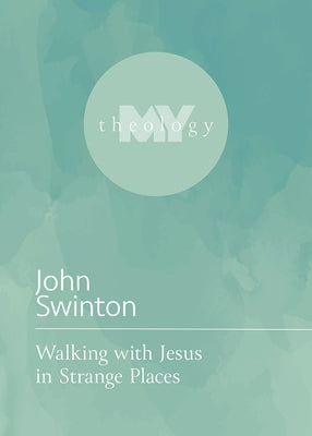 Walking with Jesus in Strange Places by Swinton, John
