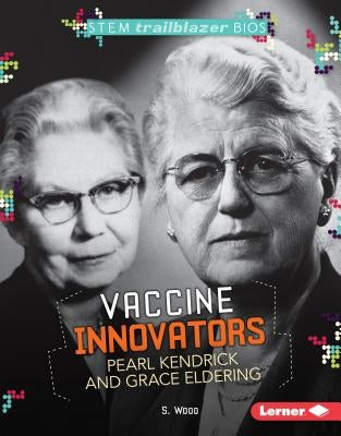 Vaccine Innovators Pearl Kendrick and Grace Eldering by Wood, S.