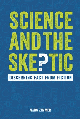 Science and the Skeptic: Discerning Fact from Fiction by Zimmer, Marc