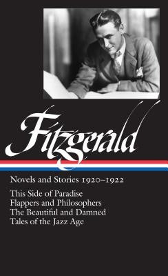 F. Scott Fitzgerald: Novels and Stories 1920-1922 (Loa #117): This Side of Paradise / Flappers and Philosophers / The Beautiful and Damned / Tales of by Bryer, Jackson R.