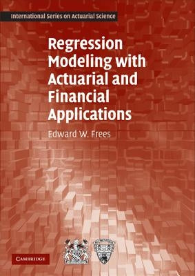 Regression Modeling with Actuarial and Financial Applications by Frees, Edward W.