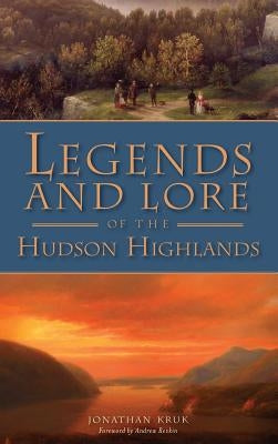 Legends and Lore of the Hudson Highlands by Kruk, Jonathan