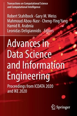 Advances in Data Science and Information Engineering: Proceedings from Icdata 2020 and Ike 2020 by Stahlbock, Robert