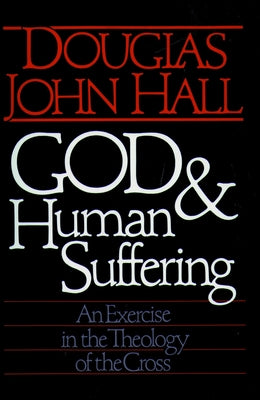 God and Human Suffering by Hall, Douglas John