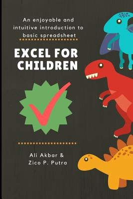 Excel for Children: An enjoyable and intuitive introduction to basic spreadsheet by Putra, Zico Pratama