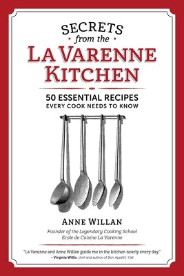 The Secrets from the La Varenne Kitchen: Inspiration for Navigating Life's Changes and Challenges by Willan, Anne