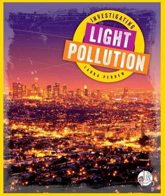 Investigating Light Pollution by Perdew, Laura