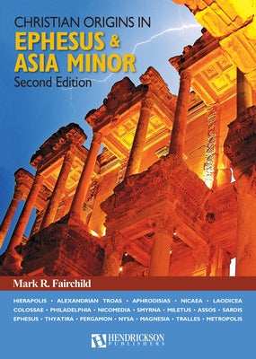 Christian Origins in Ephesus and Asia Minor by Fairchild, Mark R.