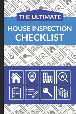 The Ultimate House Inspection Checklist: First Time Home Buyers Guide for Home Purchase, Property Inspection Checklist, House Flipping Book, Real Esta by Checklist, Ultimate Property Buying