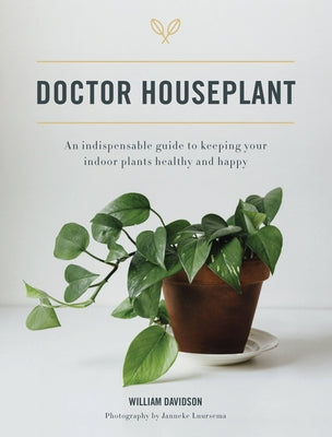 Doctor Houseplant: An Indispensable Guide to Keeping Your Houseplants Happy and Healthy by Davidson, William