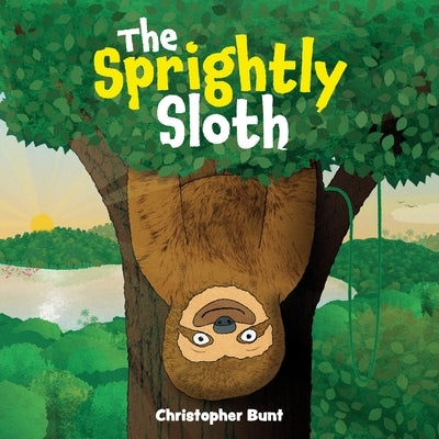 The Sprightly Sloth: Rhyming book for 3 to 5 year olds about friendship, family and having fun! by Bunt, Christopher