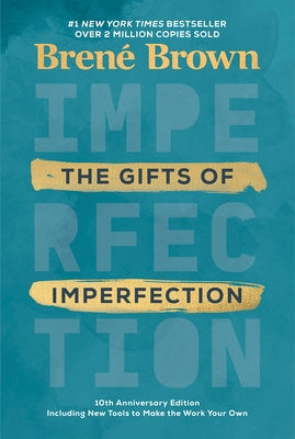 The Gifts of Imperfection: 10th Anniversary Edition: Features a New Foreword and Brand-New Tools by Brown, Bren&#233;