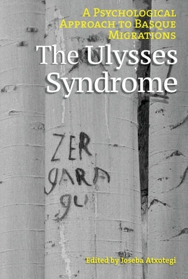 The Ulysses Syndrom: A Psychological Approach to Basque Migrations by Atxotegi, Joseba