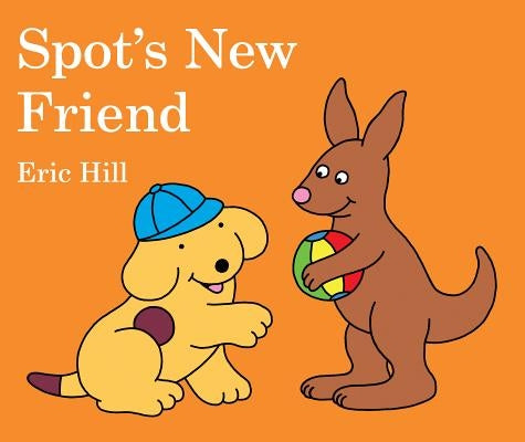 Spot's New Friend by Hill, Eric