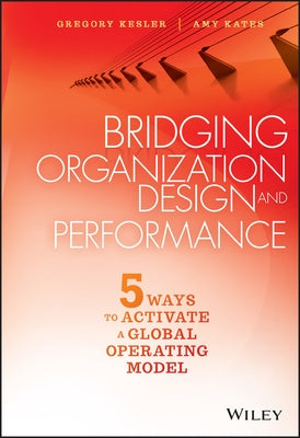 Bridging Organization Design and Performance by Kesler, Gregory