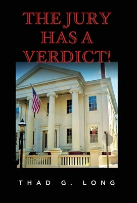 The Jury Has a Verdict! by Long, Thad G.