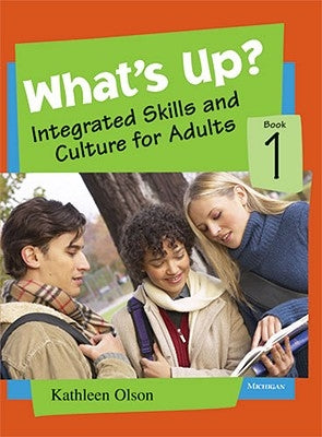 What's Up? Book 1: Integrated Skills and Culture for Adults by Olson, Kathleen Dunn