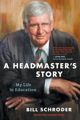 A Headmaster's Story: My Life in Education by Schroder, Bill