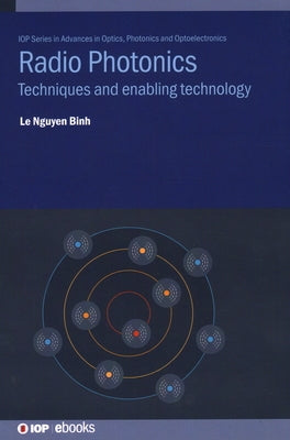 Radio Photonics: Techniques and enabling technology by Binh, Le Nguyen