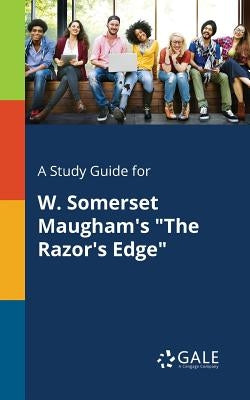 A Study Guide for W. Somerset Maugham's The Razor's Edge by Gale, Cengage Learning