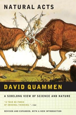 Natural Acts: A Sidelong View of Science and Nature (Revised, Expanded) by Quammen, David