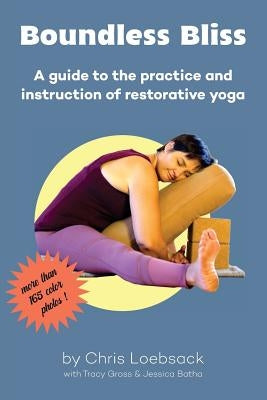 Boundless Bliss: A teacher's guide to instruction of restorative yoga by Loebsack, Chris