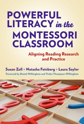 Powerful Literacy in the Montessori Classroom: Aligning Reading Research and Practice by Zoll, Susan