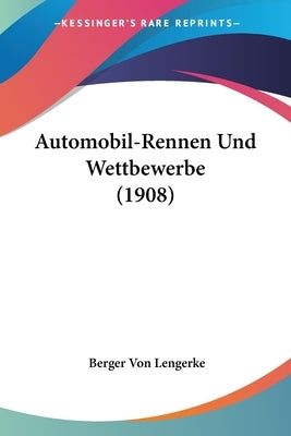 Automobil-Rennen Und Wettbewerbe (1908) by Lengerke, Berger Von