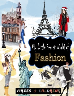 My Little Secret World of Fashion: Mazes and Fashion coloring for girls, fashion coloring books for teen girls, puzzles book for Girls, Fashion Colori by W. Jm