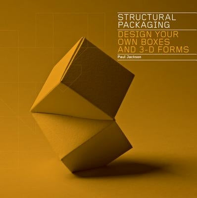 Structural Packaging: Design Your Own Boxes and 3D Forms (Paper Engineering for Designers and Students) by Jackson, Paul