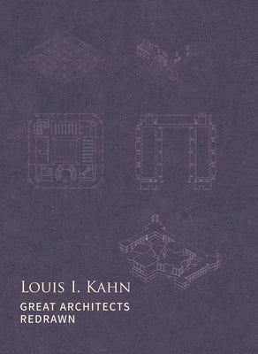 Great Architects Redrawn: Louis I. Kahn by Jing, Zhang