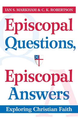 Episcopal Questions, Episcopal Answers: Exploring Christian Faith by Robertson, C. K.