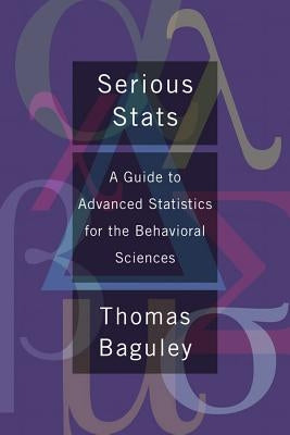 Serious Stat: A Guide to Advanced Statistics for the Behavioral Sciences by Baguley, Thom