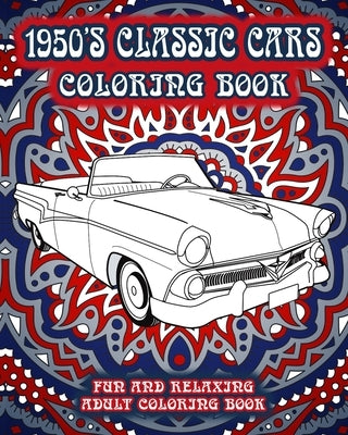 1950's Classic Cars Coloring Book: Fun and Relaxing Adult Coloring Book by Underground Publishing