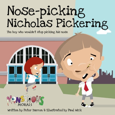 Nose Picking Nicholas Pickering: The Boy Who Wouldn't Stop Picking His Nose by Barron, Peter