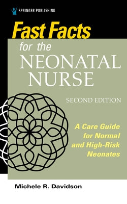 Fast Facts for the Neonatal Nurse, Second Edition: A Care Guide for Normal and High-Risk Neonates by Davidson, Michele R.