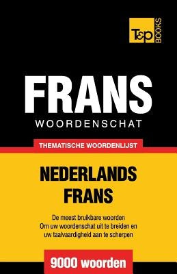 Thematische woordenschat Nederlands-Frans - 9000 woorden by Taranov, Andrey