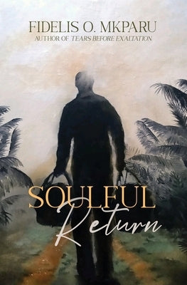 Soulful Return by Mkparu, Fidelis O.